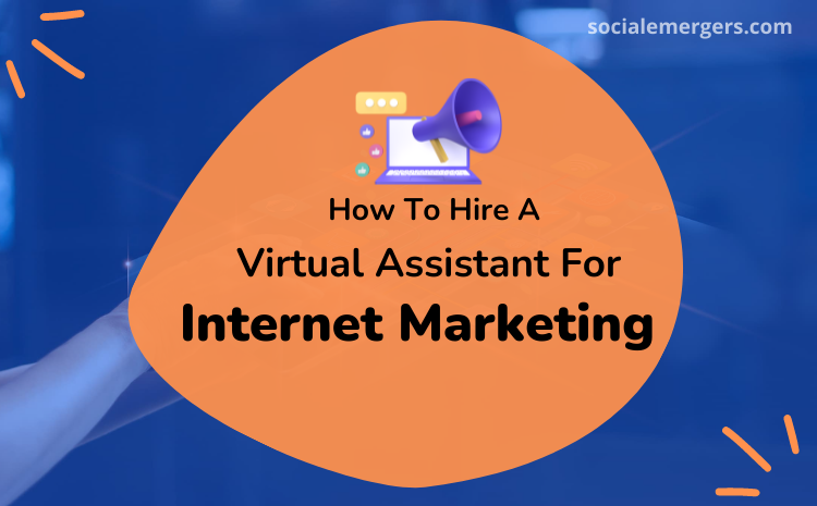 How to Hire a Virtual Assistant for Internet Marketing