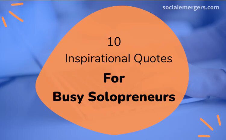 10 Inspirational Quotes For Busy Solopreneurs